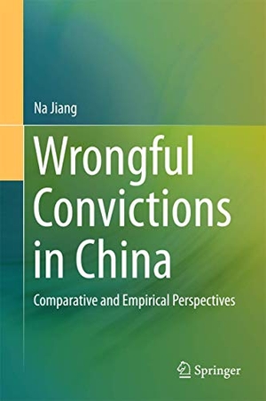 Jiang, Na. Wrongful Convictions in China - Comparative and Empirical Perspectives. Springer Berlin Heidelberg, 2016.
