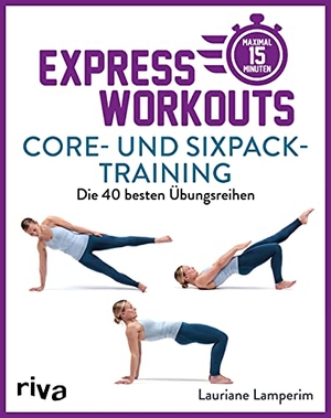 Lamperim, Lauriane. Express-Workouts - Core- und Sixpack-Training - Die 40 besten Übungsreihen. Maximal 15 Minuten. riva Verlag, 2021.