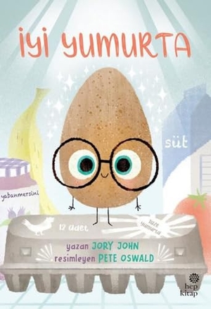 John, Jory / Pete Oswald. Cilgin Yiyecekler Serisi - Iyi Yumurta. Hep Kitap, 2023.
