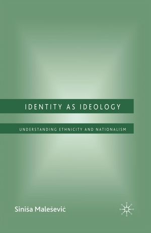 Malesevic, S.. Identity as Ideology - Understanding Ethnicity and Nationalism. Palgrave Macmillan UK, 2006.