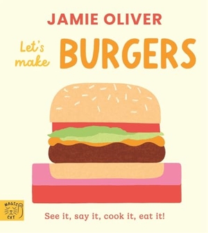 Oliver, Jamie. Jamie Oliver: Let's Make Burgers - See it, say it, cook it, eat it!. Abrams & Chronicle Books, 2026.