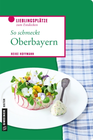 Hoffmann, Heike. So schmeckt Oberbayern. Gmeiner Verlag, 2018.