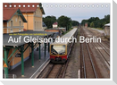Auf Gleisen durch Berlin (Tischkalender 2025 DIN A5 quer), CALVENDO Monatskalender