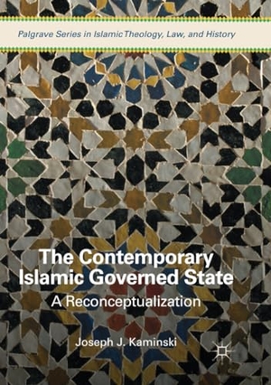 Kaminski, Joseph J.. The Contemporary Islamic Governed State - A Reconceptualization. Springer International Publishing, 2018.