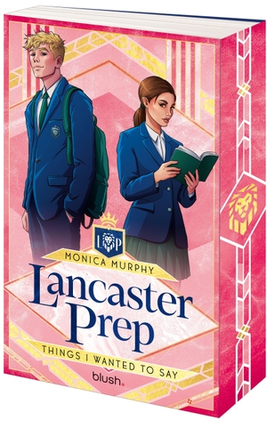 Murphy, Monica. Lancaster Prep - Things I Wanted to Say - Roman - Die auf Tiktok gehypte spicy Romance endlich auf Deutsch!. Blush Blanvalet, 2026.