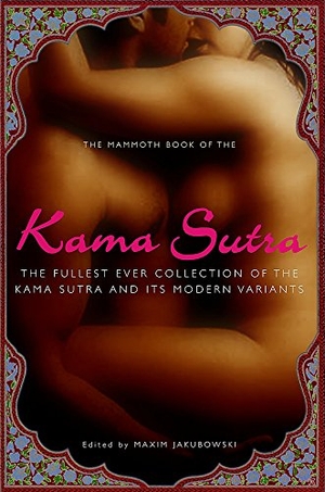 Jakubowski, Maxim. The Mammoth Book of the Kama Sutra. Little, Brown Book Group, 2008.