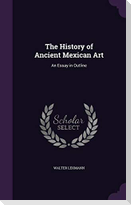 The History of Ancient Mexican Art: An Essay in Outline