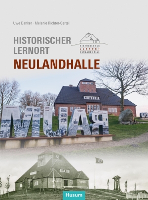 Danker, Uwe / Melanie Richter-Oertel. Historischer Lernort Neulandhalle. Husum Druck, 2023.
