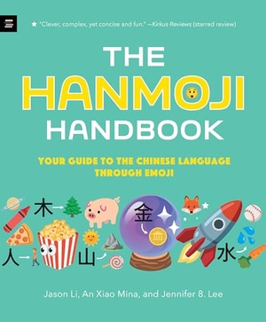 Li, Jason / Mina, An Xiao et al. The Hanmoji Handbook - Your Guide to the Chinese Language Through Emoji. Candlewick Press (MA), 2023.