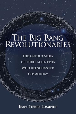 Luminet, Jean-Pierre. The Big Bang Revolutionaries - The Untold Story of Three Scientists Who Reenchanted Cosmology. Discovery Institute, 2024.