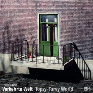 Thilo von Debschitz / Uta von Debschitz. Frank Kunert - Verkehrte Welt. Hatje Cantz Verlag, 2008.
