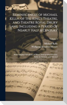 Reminiscences of Michael Kelly, of the King's Theatre, and Theatre Royal Drury Lane, Including a Period of Nearly Half a Century; With Original Anecdotes of Many Distinguished Persons, Political, Literary, and Musical; Volume 1