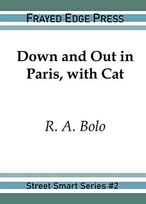 Bolo, R. A.. Down and Out in Paris, with Cat. Frayed Edge Press, 2019.