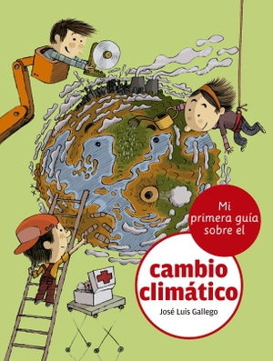 Gallego García, José Luis / Óscar Julve. Mi primera guía sobre el cambio climático. La Galera, SAU, 2020.