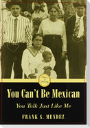 You Can't Be Mexican