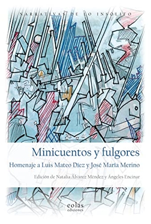 Álvarez Méndez, N. / Ángeles Encinar. Minicuentos y fulgores : homenaje a Luis Mateo Díez y José María Merino. EOLAS, 2022.