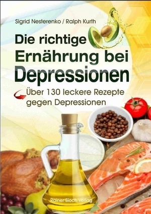 Nesterenko, Sigrid / Kurth Ralph. Die richtige Ernährung bei Depressionen - Über 130 leckere Rezepte gegen Depressionen. Bloch, Rainer Verlag, 2020.