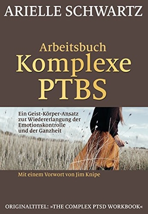 Schwartz, Arielle. Arbeitsbuch Komplexe PTBS - Ein Geist-Körper-Ansatz zur Wiedererlangung der Emotionskontrolle und der Ganzheit. Probst, G.P. Verlag, 2018.