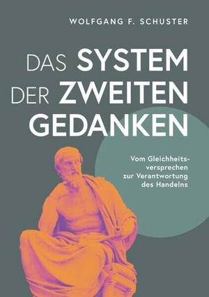Schuster, Wolfgang F.. Das System der zweiten Gedanken - Vom Gleichheitsversprechen zur Verantwortung des Handelns. Buchschmiede, 2026.