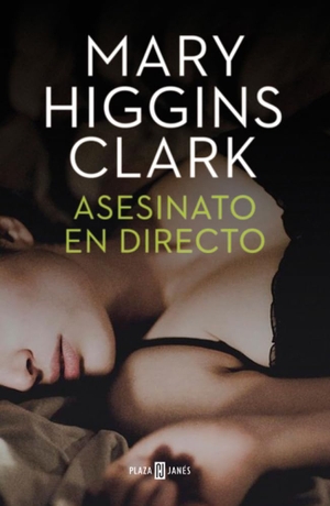 Clark, Mary Higgins / Mary Higgins Clark. Asesinato en directo. Plaza & Janés, 2015.