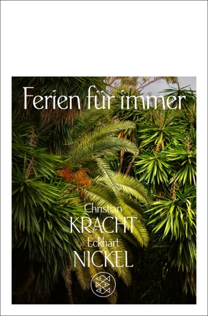 Kracht, Christian / Eckhart Nickel. Ferien für immer - Die angenehmsten Orte der Welt. FISCHER Taschenbuch, 2014.