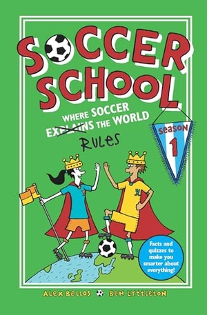 Bellos, Alex / Ben Lyttleton. Soccer School Season 1: Where Soccer Explains (Rules) the World. Candlewick Press (MA), 2019.
