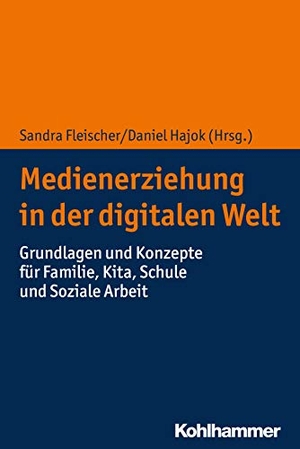 Fleischer, Sandra / Daniel Hajok (Hrsg.). Medienerziehung in der digitalen Welt - Grundlagen und Konzepte für Familie, Kita, Schule und Soziale Arbeit. Kohlhammer W., 2019.
