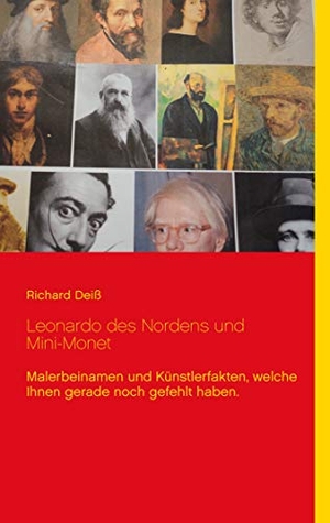 Deiß, Richard. Leonardo des Nordens und Mini-Monet - Malerbeinamen und Künstlerfakten, welche Ihnen gerade noch gefehlt haben.. Books on Demand, 2019.