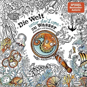Berman, Rita. Die Welt unter der Lupe - zu Wasser - Ausmalen und durchatmen. Lübbe, 2017.