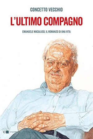 Vecchio, Concetto. L' ultimo compagno. Emanuele Macaluso, il romanzo di una vita. Chiarelettere, 2021.