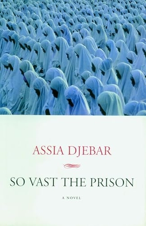 Djebar, Assia. So Vast the Prison. Seven Stories Press, 1999.