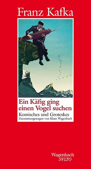 Kafka, Franz. Ein Käfig ging einen Vogel suchen - Komisches und Groteskes / Zusammengetragen von Klaus Wagenbach. Wagenbach Klaus GmbH, 2018.