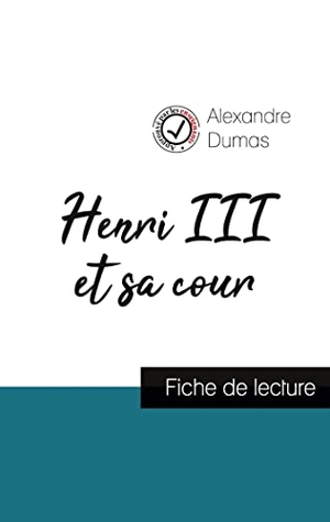 Dumas, Alexandre. Henri III et sa cour de Alexandre Dumas (fiche de lecture et analyse complète de l'oeuvre). Comprendre la littérature, 2022.