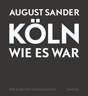 Sander, August. Köln wie es war. Emons Verlag, 2009.