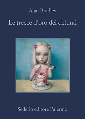Bradley, Alan. Le trecce d'oro dei defunti. Sellerio Editore Palermo, 2022.