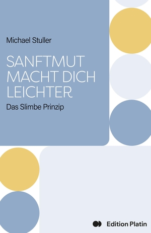Michael, Stuller. Sanftmut macht dich leichter - Das Slimbe Prinzip. Edition Platin, 2026.