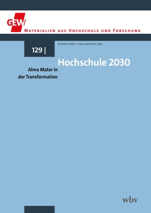 Keller, Andreas / Freya Gassmann (Hrsg.). Hochschule 2030 - Alma Mater in der Transformation. wbv Media GmbH, 2025.