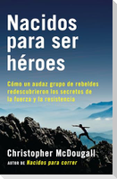 Nacidos Para Ser Héroes / Natural Born Heroes: Mastering the Lost Secrets of Strength and Endurance