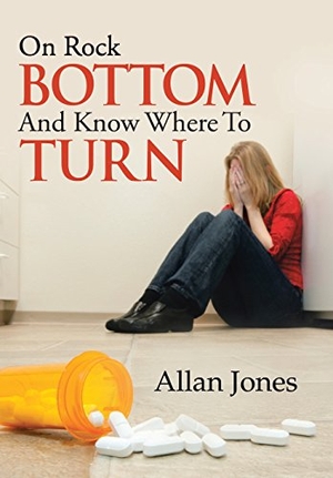 Jones, Allan. On Rock Bottom and Know Where to Turn. Xlibris AU, 2014.