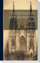 Études Sur Les Arts Du Moyen Âge