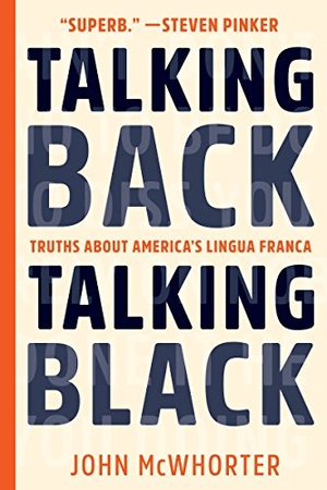 Mcwhorter, John. Talking Back, Talking Black - Truths About America's Lingua Franca. Bellevue Literary Press, 2018.
