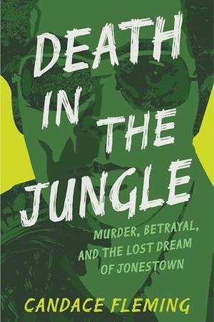Fleming, Candace. Death in the Jungle - Murder, Betrayal, and the Lost Dream of Jonestown. Random House Children's Books, 2025.