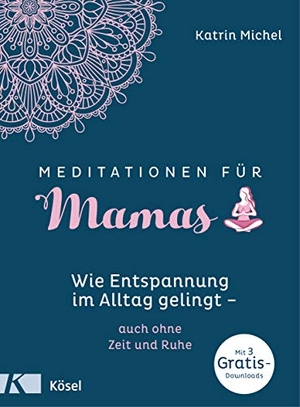 Michel, Katrin. Meditationen für Mamas - Wie Entspannung im Alltag gelingt - auch ohne Zeit und Ruhe - Mit 3 Gratis-Downloads. Kösel-Verlag, 2020.