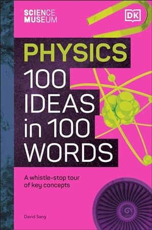 Sang, David. Science Museum Physics 100 Ideas in 100 Words - A Whistle-Stop Tour of Key Concepts. Dorling Kindersley Ltd, 2024.