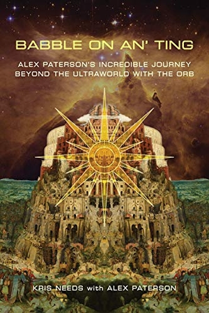 Needs, Kris. Babble On An' Ting - Alex Paterson's Incredible Journey Beyond the Ultraworld with The Orb. Music Sales Limited dba Omnibus Press, 2021.