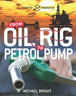 Bright, Michael. Source to Resource: Oil: From Oil Rig to Petrol Pump. Hachette Children's Group, 2018.