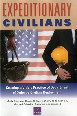 Dunigan, Molly / Everingham, Susan S et al. Expeditionary Civilians - Creating a Viable Practice of Department of Defense Civilian Deployment. RAND Corporation, 2016.