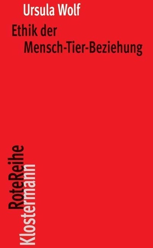 Wolf, Ursula. Ethik der Mensch-Tier-Beziehung. Klostermann Vittorio GmbH, 2012.
