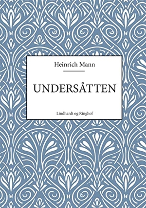 Mann, Heinrich. Undersåtten. Bod Third Party Titles, 2014.