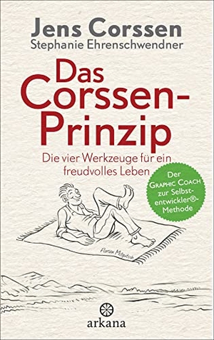 Corssen, Jens / Stephanie Ehrenschwendner. Das Corssen-Prinzip - Die vier Werkzeuge für ein freudvolles Leben - Der Graphic Coach zur Selbstentwickler®-Methode. ARKANA Verlag, 2016.